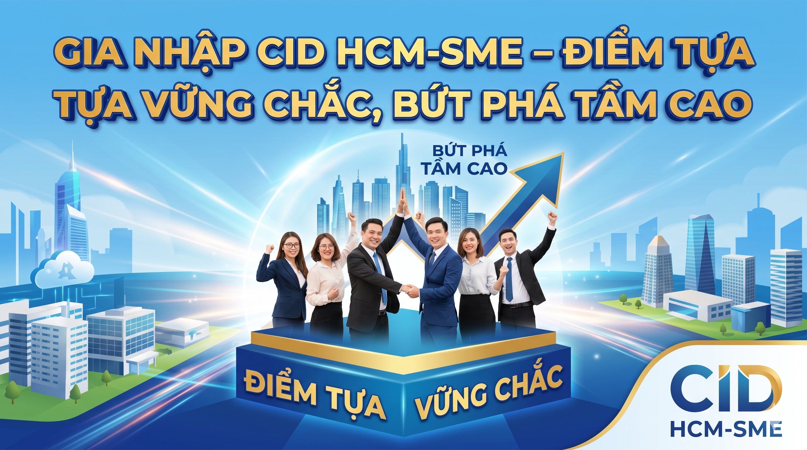 GIA NHẬP CID HCM-SME – ĐIỂM TỰA VỮNG CHẮC, BỨT PHÁ TẦM CAO