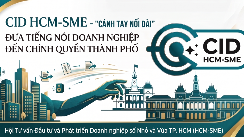 CID HCM-SME – “CÁNH TAY NỐI DÀI” ĐƯA TIẾNG NÓI DOANH NGHIỆP ĐẾN CHÍNH QUYỀN THÀNH PHỐ